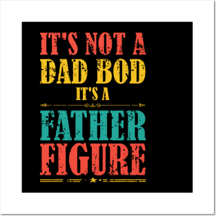 It's Not A Dad Bod It's A Father Figure Funny Father's Day Posters and Art